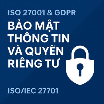ISO 27001 và GDPR Kết nối giữa bảo mật thông tin và quyền riêng tư