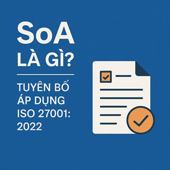 SoA là gì? Cách quản lý Tuyên bố Áp dụng ISO/IEC 27001:2022